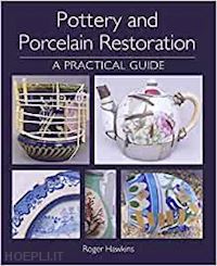 roger hawkins - pottery and procelain restoration. a practical guide