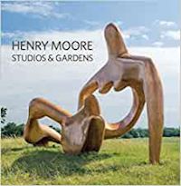 cox s.; higham h. - henry moore studios & gardens