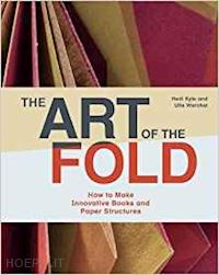 kyle hedi; watrchol ulla - the art of the fold . how to make innovative books and paper structures