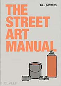 francis, barney; posters, bill - the street art manual