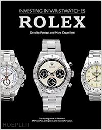 patrizzi osvaldo; cappelletti mara - investing in wristwatches. rolex