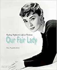 pasqualetti johnson chiara - our fair lady - audrey hepburn's life in picture