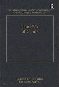 ditton jason (curatore); farrall stephen (curatore) - the fear of crime