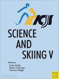 mueller erich (curatore); lindinger stefan (curatore); stoggl thomas (curatore) - science & skiing