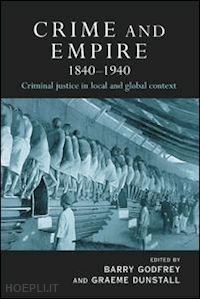 godfrey barry (curatore); dunstall graeme (curatore) - crime and empire 1840 - 1940