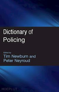 newburn tim; neyroud peter - dictionary of policing