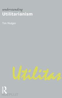 mulgan tim - understanding utilitarianism