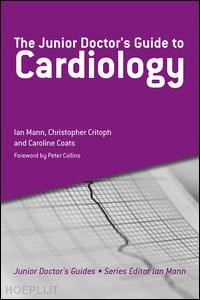 ian mann ; christopher critoph ; caroline coats - the junior doctor's guide to cardiology