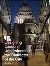 ijeh ike - designing london: understanding the character of the city
