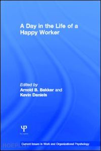 bakker arnold (curatore); daniels kevin (curatore) - a day in the life of a happy worker