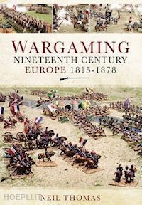 thomas neil - wargaming. nineteenth century europe 1815-1878