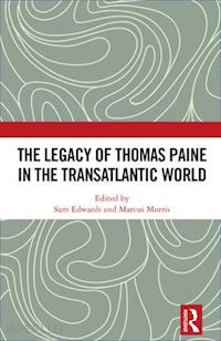 edwards sam (curatore); morris marcus (curatore) - the legacy of thomas paine in the transatlantic world