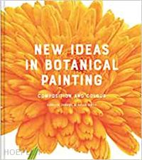 jenkins carolyn; birch helen - new ideas in botanical painting. composition and colour