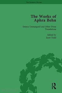 todd janet - the works of aphra behn: v. 4: seneca unmask'd and other prose translated