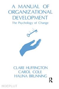 huffington clare; brunning halina (curatore); cole carol (curatore); huffington clare (curatore) - a manual of organizational development