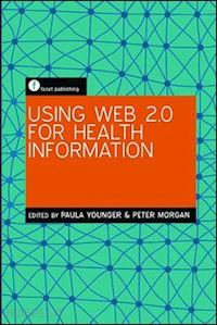 younger paula (curatore); morgan peter (curatore) - using web 2.0 for health information