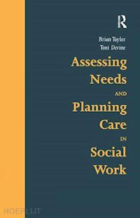 taylor brian; devine toni - assessing needs and planning care in social work