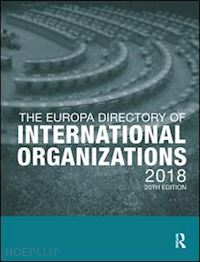 europa publications (curatore) - the europa directory of international organizations 2018