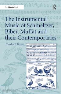 brewer charles e. - the instrumental music of schmeltzer, biber, muffat and their contemporaries