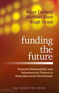 dollery brian; kortt michael; grant bligh james - funding the future