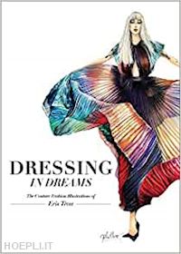 aa.vv. - dressing in dreams, the couture fashion illustrations of eris tran
