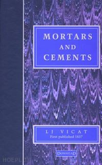 vicat l.j.; hawkesworth j.; smith j. t. - mortars and cements
