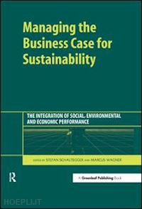 schaltegger stefan (curatore); wagner marcus (curatore) - managing the business case for sustainability