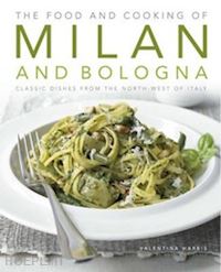 harris valentina - the food and cooking of milan and bologna