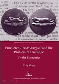 moyes craig - furetiere's roman bourgeois and the problem of exchange: titular economies