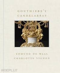 de waal edmund; vignon charlotte - gouthiere's candelabras