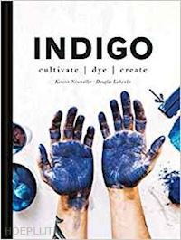 neumuller kerstin; luhanko douglas - indigo. cultivate, dye, create