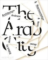 andraos amale; akawi nora - the arab city – architecture and representation