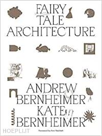 bernhaimer andrew; bernheimer kate - fairy tale architecture