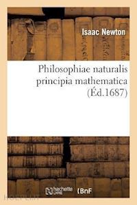 newton isaac - philosophiae naturalis principia mathematica