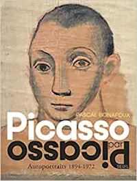 bonafoux pascal - picasso par picasso. autoportraits 1894 - 1972