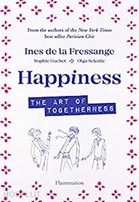 la fressange ines; gachet sophie; sekulic olga - happiness. the art of togetherness