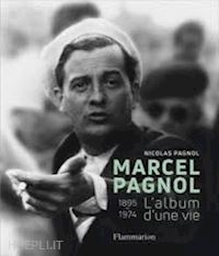 pagnol nicolas - marcel pagnol. l'album d'une vie (1895-1974)