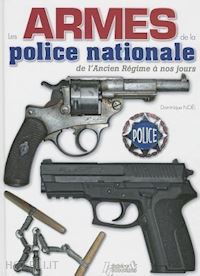 noel dominique - les armes de la police national de l'ancien regime a nos jours