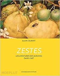 jaubert alain - zestes - les aventures des agrumes dans l'art