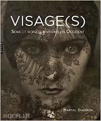 guedron martial - visage(s). sens et representations en occident