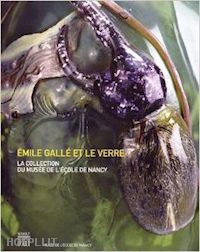 thomas v.; sylvestre f.; olivie j.l - emile galle et le verre. la collection du musee de nancy