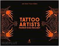 stone john; tiwan; el bent - tattoo artists - french kiss project