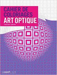 durand timothy - cahier de coloriages art optique
