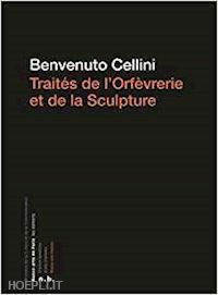 cellini benvenuto - traites de l'orfevrerie et de la sculpture