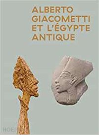 aa/vv - alberto giacometti et l'egypte antique