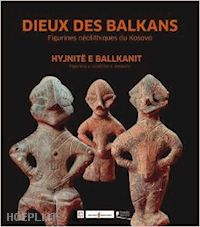 villes alain; luci kemajl - dieux des balkans. figurines neolithiques du kosovo