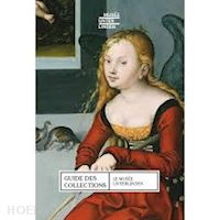 aa.vv. - le musee unterlinden . guide des collections