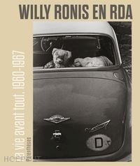 ronis willy - willy ronis en rda. la vie avant tout, 1960-1967