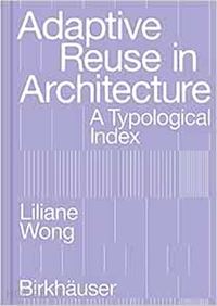 wong liliane - adaptive reuse in architecture – a typological index