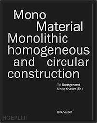 boettger till; knauer ulrike; marquez josé mario - mono–material – monolithic, homogeneous and circular construction